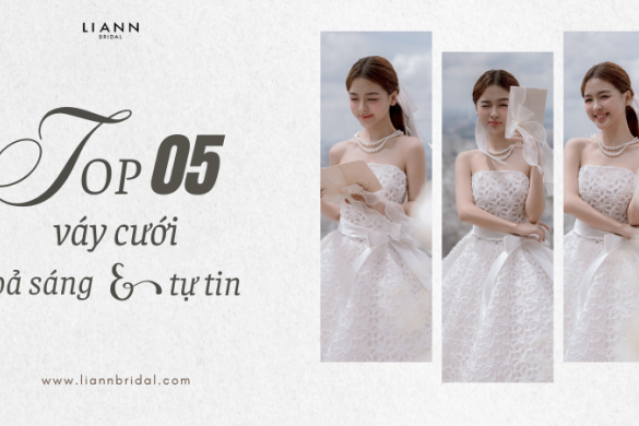 Top 5 Mẫu Áo Cưới Giúp Cô Dâu Cảm Thấy Thoải Mái Và Tự Tin